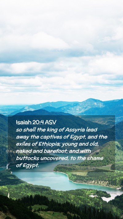 Picture 02 - Isaiah 20:4 ASV Mobile Phone Wallpaper - so shall the king of Assyria lead away the - Mobile Bible Verse Wallpaper