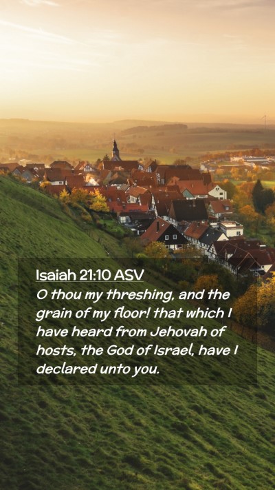 Picture 02 - Isaiah 21:10 ASV Mobile Phone Wallpaper - O thou my threshing, and the grain of my floor! - Mobile Bible Verse Wallpaper