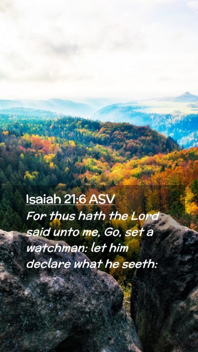 Picture 02 - Isaiah 21:6 ASV Mobile Phone Wallpaper - For thus hath the Lord said unto me, Go, set a - Mobile Bible Verse Wallpaper