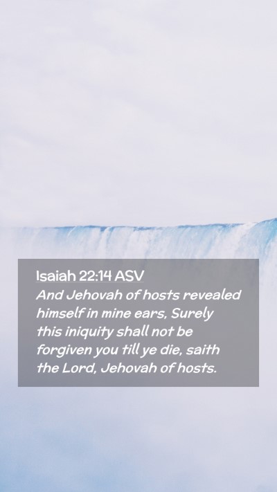 Picture 02 - Isaiah 22:14 ASV Mobile Phone Wallpaper - And Jehovah of hosts revealed himself in mine - Mobile Bible Verse Wallpaper