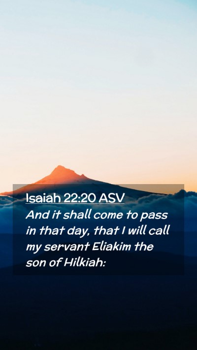 Picture 02 - Isaiah 22:20 ASV Mobile Phone Wallpaper - And it shall come to pass in that day, that I - Mobile Bible Verse Wallpaper