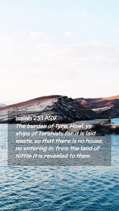 Picture 02 - Isaiah 23:1 ASV Mobile Phone Wallpaper - The burden of Tyre. Howl, ye ships of Tarshish; - Mobile Bible Verse Wallpaper