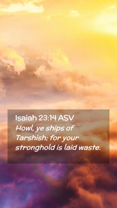 Picture 02 - Isaiah 23:14 ASV Mobile Phone Wallpaper - Howl, ye ships of Tarshish; for your stronghold - Mobile Bible Verse Wallpaper