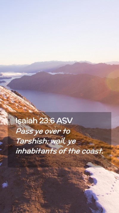 Picture 02 - Isaiah 23:6 ASV Mobile Phone Wallpaper - Pass ye over to Tarshish; wail, ye inhabitants of - Mobile Bible Verse Wallpaper