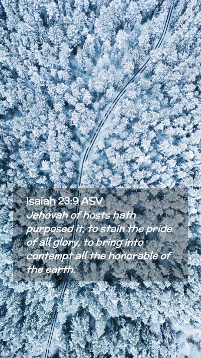 Picture 02 - Isaiah 23:9 ASV Mobile Phone Wallpaper - Jehovah of hosts hath purposed it, to stain the - Mobile Bible Verse Wallpaper