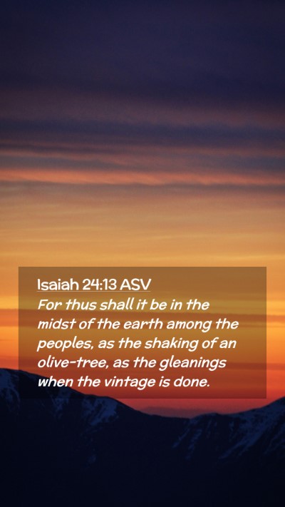 Picture 02 - Isaiah 24:13 ASV Mobile Phone Wallpaper - For thus shall it be in the midst of the earth - Mobile Bible Verse Wallpaper