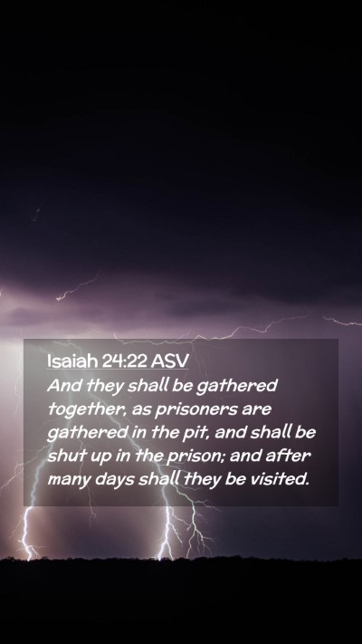 Picture 02 - Isaiah 24:22 ASV Mobile Phone Wallpaper - And they shall be gathered together, as prisoners - Mobile Bible Verse Wallpaper