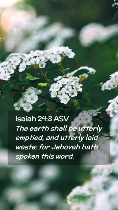 Picture 02 - Isaiah 24:3 ASV Mobile Phone Wallpaper - The earth shall be utterly emptied, and utterly - Mobile Bible Verse Wallpaper