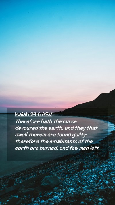 Picture 02 - Isaiah 24:6 ASV Mobile Phone Wallpaper - Therefore hath the curse devoured the earth, and - Mobile Bible Verse Wallpaper