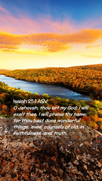 Picture 02 - Isaiah 25:1 ASV Mobile Phone Wallpaper - O Jehovah, thou art my God; I will exalt thee, I - Mobile Bible Verse Wallpaper