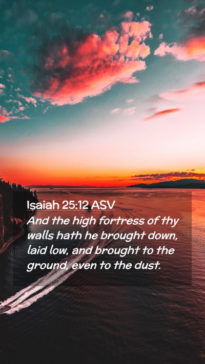 Picture 02 - Isaiah 25:12 ASV Mobile Phone Wallpaper - And the high fortress of thy walls hath he - Mobile Bible Verse Wallpaper