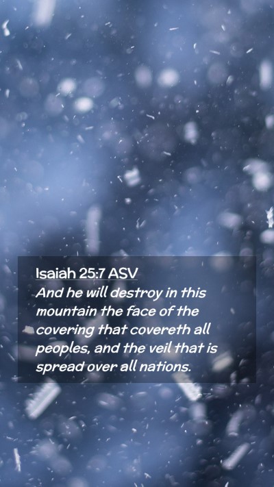 Picture 02 - Isaiah 25:7 ASV Mobile Phone Wallpaper - And he will destroy in this mountain the face of - Mobile Bible Verse Wallpaper