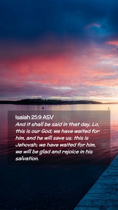 Picture 02 - Isaiah 25:9 ASV Mobile Phone Wallpaper - And it shall be said in that day, Lo, this is our - Mobile Bible Verse Wallpaper