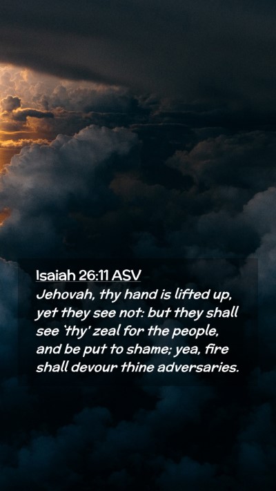 Picture 02 - Isaiah 26:11 ASV Mobile Phone Wallpaper - Jehovah, thy hand is lifted up, yet they see not: - Mobile Bible Verse Wallpaper