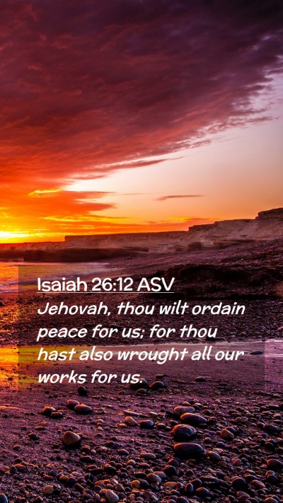 Picture 02 - Isaiah 26:12 ASV Mobile Phone Wallpaper - Jehovah, thou wilt ordain peace for us; for thou - Mobile Bible Verse Wallpaper