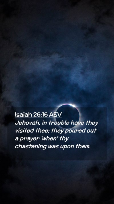 Picture 02 - Isaiah 26:16 ASV Mobile Phone Wallpaper - Jehovah, in trouble have they visited thee; they - Mobile Bible Verse Wallpaper