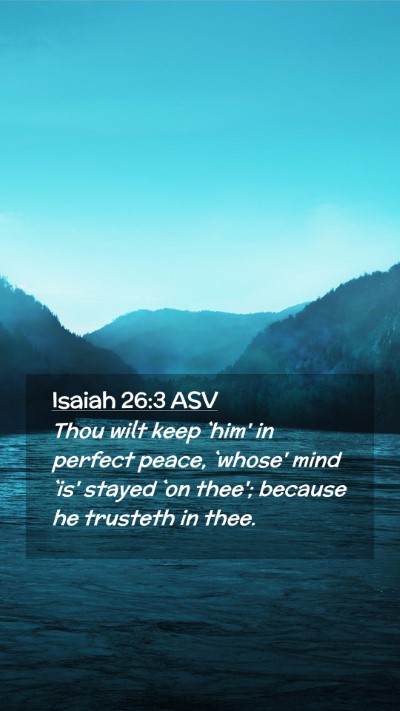 Picture 02 - Isaiah 26:3 ASV Mobile Phone Wallpaper - Thou wilt keep `him' in perfect peace, `whose' - Mobile Bible Verse Wallpaper