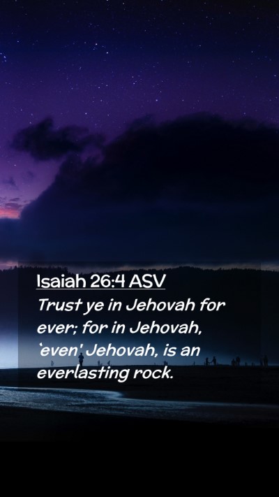 Picture 02 - Isaiah 26:4 ASV Mobile Phone Wallpaper - Trust ye in Jehovah for ever; for in Jehovah, - Mobile Bible Verse Wallpaper