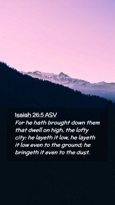 Picture 02 - Isaiah 26:5 ASV Mobile Phone Wallpaper - For he hath brought down them that dwell on high, - Mobile Bible Verse Wallpaper