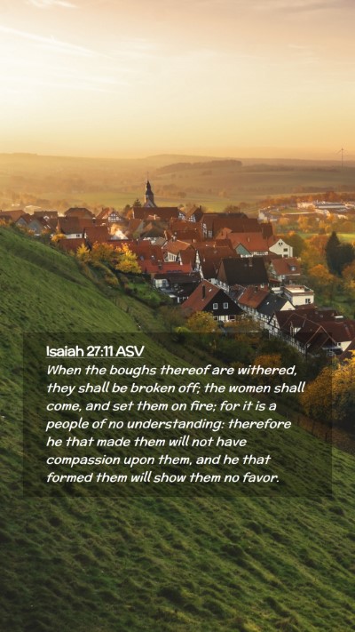 Picture 02 - Isaiah 27:11 ASV Mobile Phone Wallpaper - When the boughs thereof are withered, they shall - Mobile Bible Verse Wallpaper