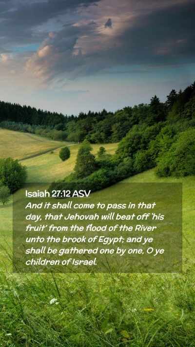 Picture 02 - Isaiah 27:12 ASV Mobile Phone Wallpaper - And it shall come to pass in that day, that - Mobile Bible Verse Wallpaper