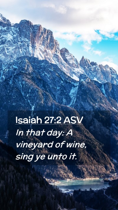 Picture 02 - Isaiah 27:2 ASV Mobile Phone Wallpaper - In that day: A vineyard of wine, sing ye unto - Mobile Bible Verse Wallpaper