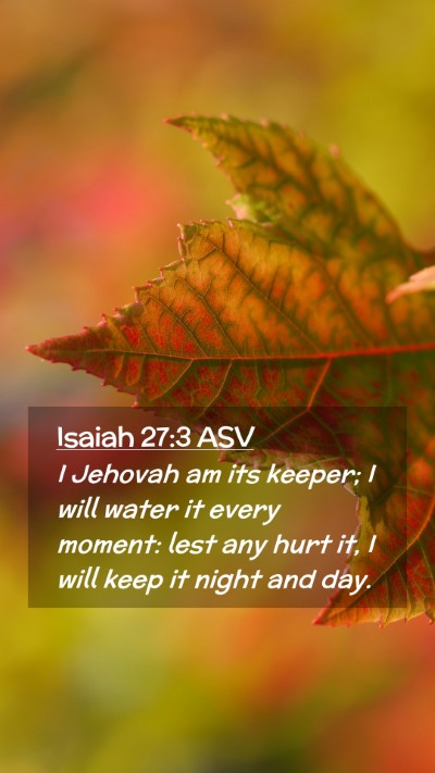Picture 02 - Isaiah 27:3 ASV Mobile Phone Wallpaper - I Jehovah am its keeper; I will water it every - Mobile Bible Verse Wallpaper