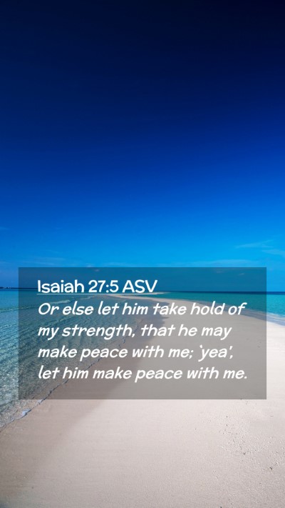 Picture 02 - Isaiah 27:5 ASV Mobile Phone Wallpaper - Or else let him take hold of my strength, that he - Mobile Bible Verse Wallpaper