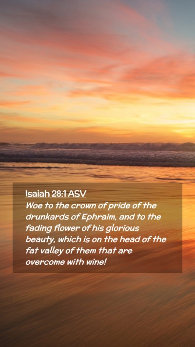 Picture 02 - Isaiah 28:1 ASV Mobile Phone Wallpaper - Woe to the crown of pride of the drunkards of - Mobile Bible Verse Wallpaper