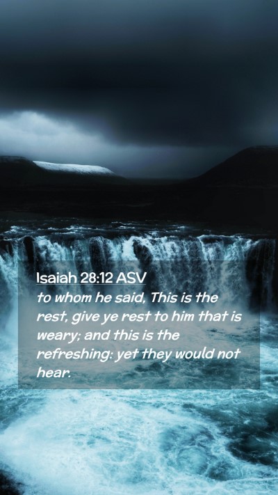 Picture 02 - Isaiah 28:12 ASV Mobile Phone Wallpaper - to whom he said, This is the rest, give ye rest - Mobile Bible Verse Wallpaper