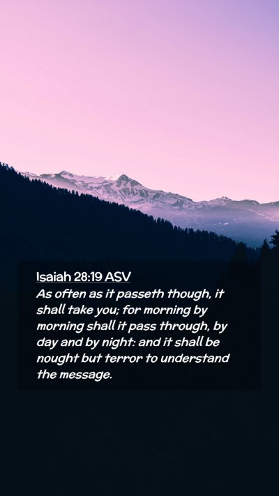 Picture 02 - Isaiah 28:19 ASV Mobile Phone Wallpaper - As often as it passeth though, it shall take you; - Mobile Bible Verse Wallpaper