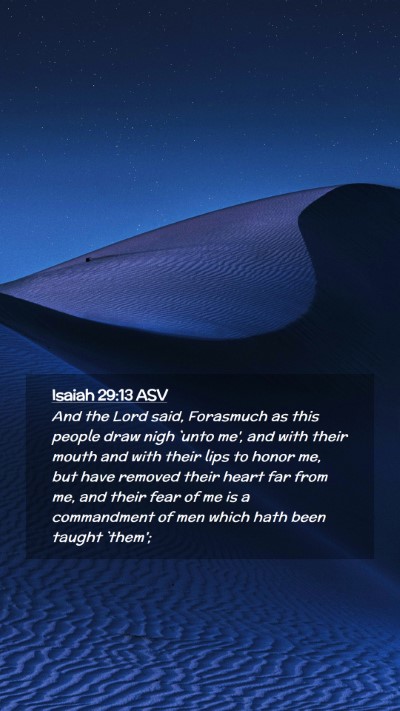 Picture 02 - Isaiah 29:13 ASV Mobile Phone Wallpaper - And the Lord said, Forasmuch as this people draw - Mobile Bible Verse Wallpaper
