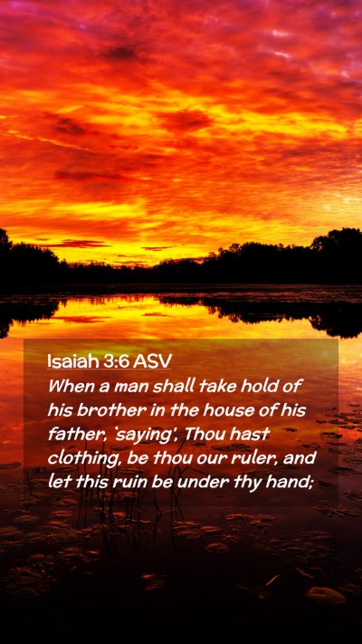 Picture 02 - Isaiah 3:6 ASV Mobile Phone Wallpaper - When a man shall take hold of his brother in the - Mobile Bible Verse Wallpaper
