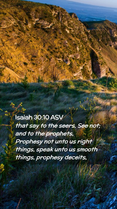 Picture 02 - Isaiah 30:10 ASV Mobile Phone Wallpaper - that say to the seers, See not; and to the - Mobile Bible Verse Wallpaper