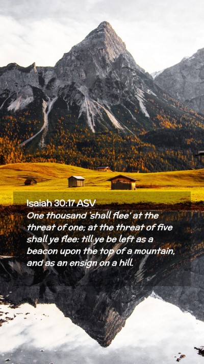Picture 02 - Isaiah 30:17 ASV Mobile Phone Wallpaper - One thousand `shall flee' at the threat of one; - Mobile Bible Verse Wallpaper