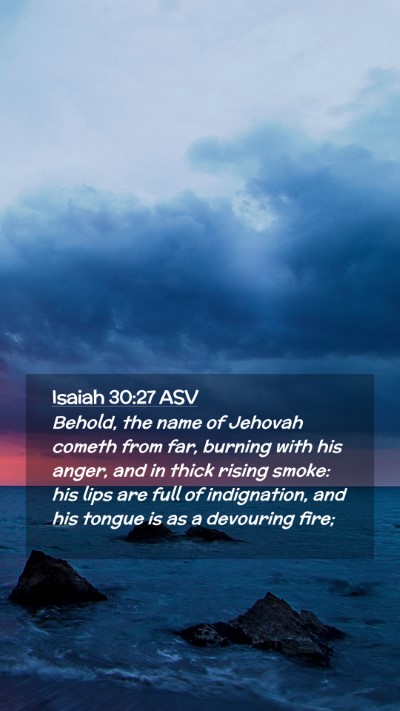 Picture 02 - Isaiah 30:27 ASV Mobile Phone Wallpaper - Behold, the name of Jehovah cometh from far, - Mobile Bible Verse Wallpaper