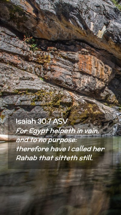 Picture 02 - Isaiah 30:7 ASV Mobile Phone Wallpaper - For Egypt helpeth in vain, and to no purpose: - Mobile Bible Verse Wallpaper