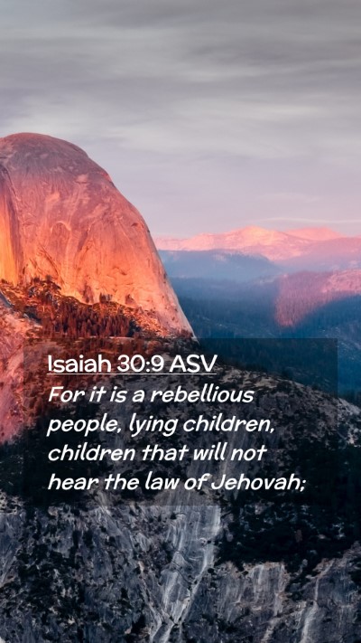 Picture 02 - Isaiah 30:9 ASV Mobile Phone Wallpaper - For it is a rebellious people, lying children, - Mobile Bible Verse Wallpaper