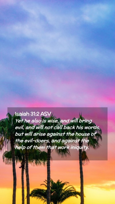 Picture 02 - Isaiah 31:2 ASV Mobile Phone Wallpaper - Yet he also is wise, and will bring evil, and - Mobile Bible Verse Wallpaper