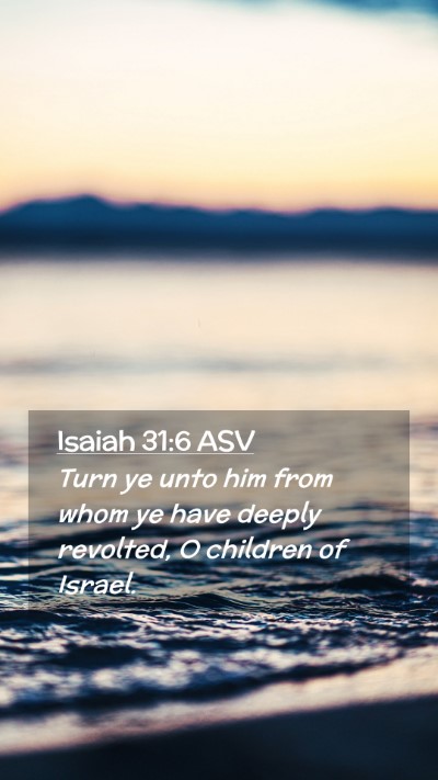 Picture 02 - Isaiah 31:6 ASV Mobile Phone Wallpaper - Turn ye unto him from whom ye have deeply - Mobile Bible Verse Wallpaper