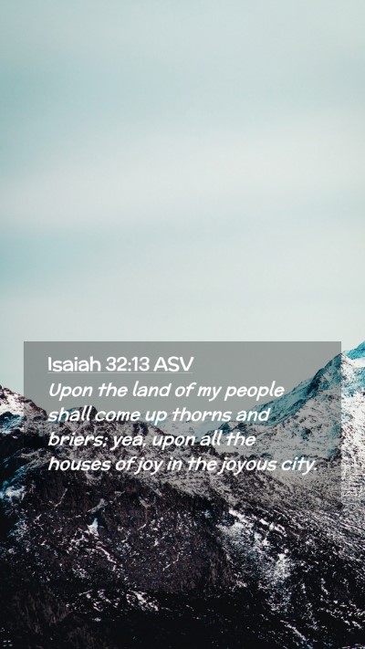 Picture 02 - Isaiah 32:13 ASV Mobile Phone Wallpaper - Upon the land of my people shall come up thorns - Mobile Bible Verse Wallpaper