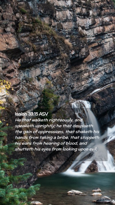 Picture 02 - Isaiah 33:15 ASV Mobile Phone Wallpaper - He that walketh righteously, and speaketh - Mobile Bible Verse Wallpaper