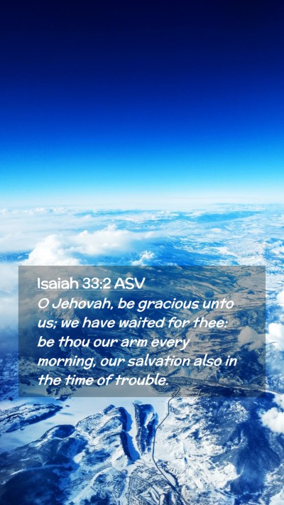 Picture 02 - Isaiah 33:2 ASV Mobile Phone Wallpaper - O Jehovah, be gracious unto us; we have waited - Mobile Bible Verse Wallpaper