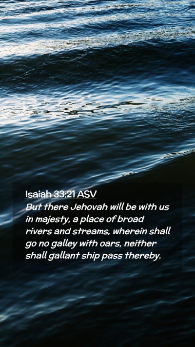 Picture 02 - Isaiah 33:21 ASV Mobile Phone Wallpaper - But there Jehovah will be with us in majesty, a - Mobile Bible Verse Wallpaper