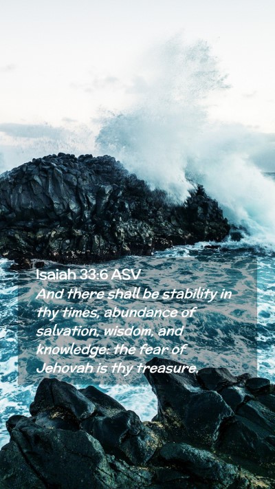 Picture 02 - Isaiah 33:6 ASV Mobile Phone Wallpaper - And there shall be stability in thy times, - Mobile Bible Verse Wallpaper