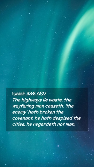 Picture 02 - Isaiah 33:8 ASV Mobile Phone Wallpaper - The highways lie waste, the wayfaring man - Mobile Bible Verse Wallpaper