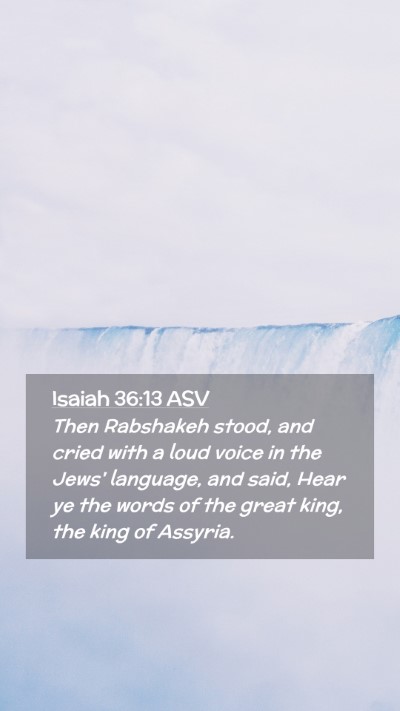Picture 02 - Isaiah 36:13 ASV Mobile Phone Wallpaper - Then Rabshakeh stood, and cried with a loud voice - Mobile Bible Verse Wallpaper
