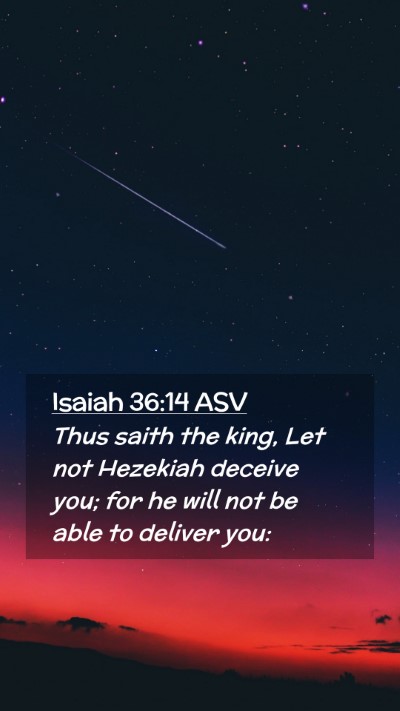 Picture 02 - Isaiah 36:14 ASV Mobile Phone Wallpaper - Thus saith the king, Let not Hezekiah deceive - Mobile Bible Verse Wallpaper