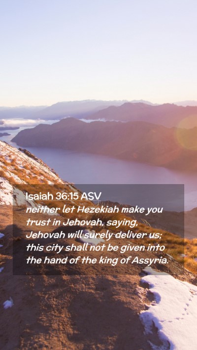 Picture 02 - Isaiah 36:15 ASV Mobile Phone Wallpaper - neither let Hezekiah make you trust in Jehovah, - Mobile Bible Verse Wallpaper