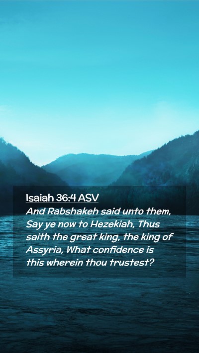 Picture 02 - Isaiah 36:4 ASV Mobile Phone Wallpaper - And Rabshakeh said unto them, Say ye now to - Mobile Bible Verse Wallpaper